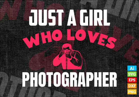 Just A Girl Who Loves Photographer Editable Vector T-shirt Designs Png Svg Files