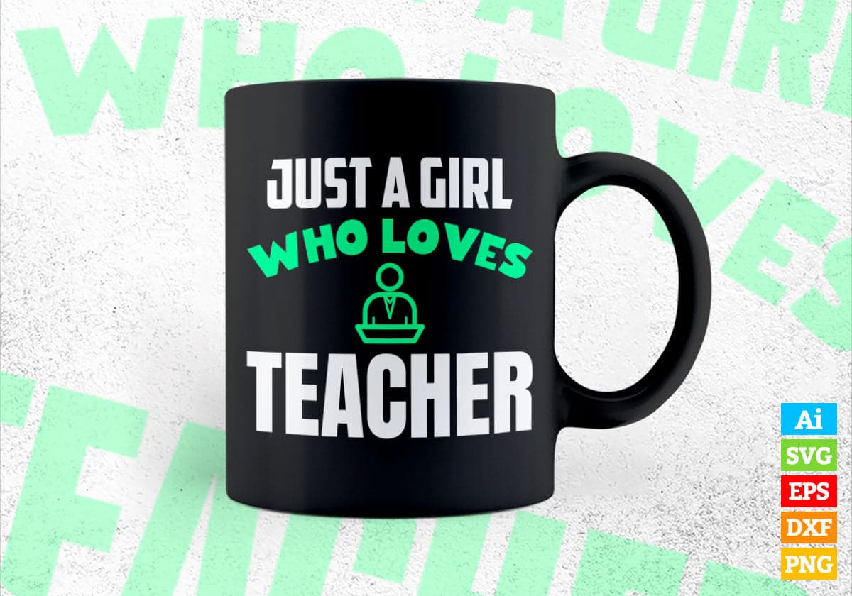 Just A Girl Who Loves Teacher Editable Vector T-shirt Designs Png Svg Files