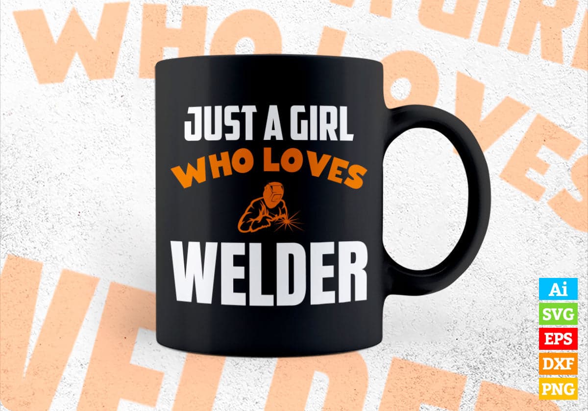 Just A Girl Who Loves Welder Editable Vector T-shirt Designs Png Svg Files