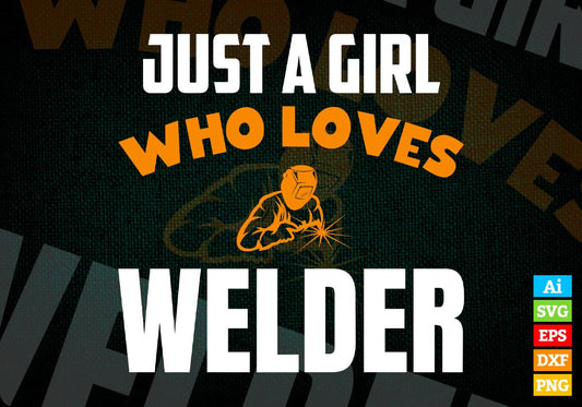 Just A Girl Who Loves Welder Editable Vector T-shirt Designs Png Svg Files