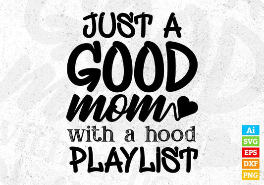 Just A Good Mom With A Hood Playlist Mother's Day T shirt Design In Png Svg Cutting Printable Files