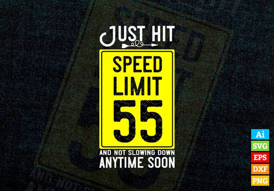 Just Hit Speed Limit 55 And Not Slowing Down Anytime Soon Editable Vector T-shirt Design in Ai Svg Png Files