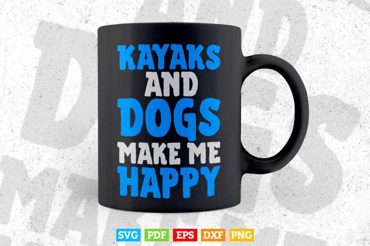 Kayaks amp Dogs Make Me Happy Svg Cricut Files.