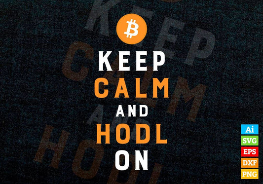 Keep Calm and Hodl On Crypto Btc Bitcoin Editable Vector T-shirt Design in Ai Svg Files