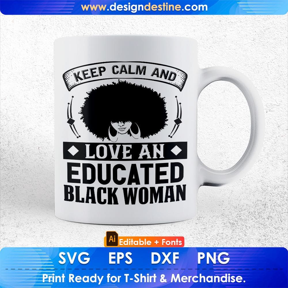 keep Calm And Love And Educated Black Woman Afro Editable T shirt Design Svg Cutting Printable Files
