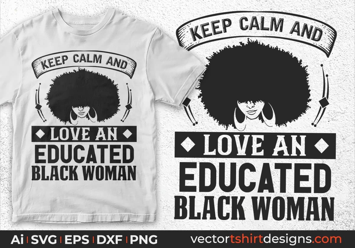keep Calm And Love And Educated Black Woman Afro Editable T shirt Design Svg Cutting Printable Files