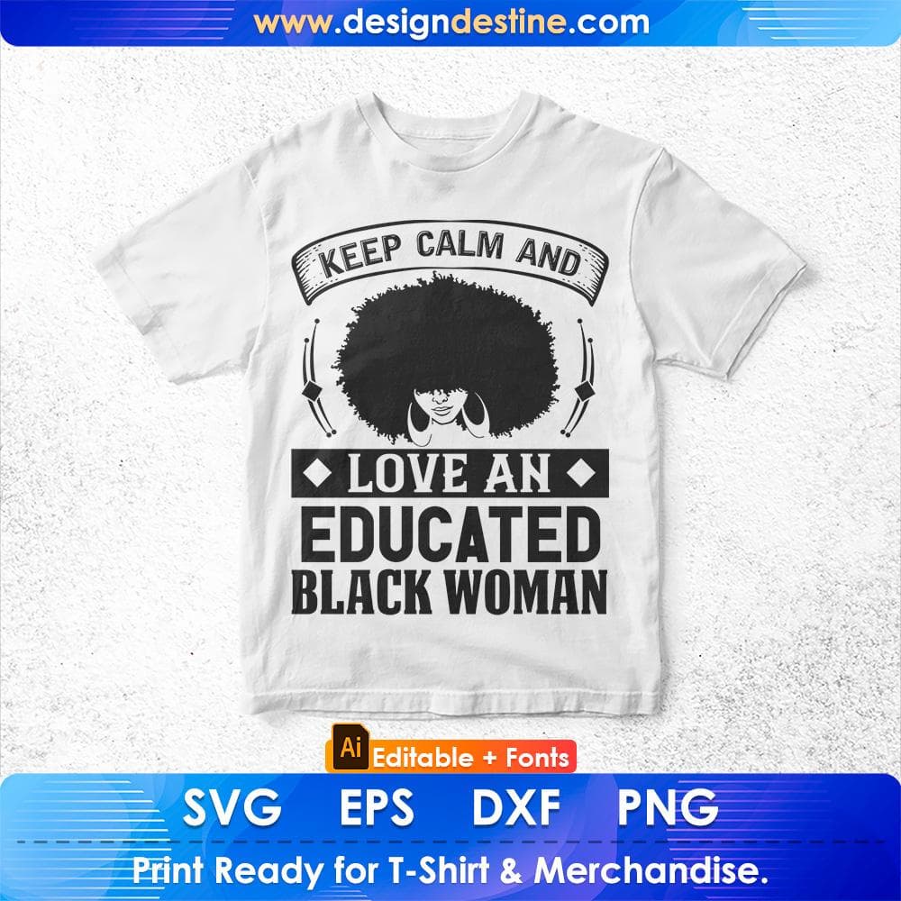 keep Calm And Love And Educated Black Woman Afro Editable T shirt Design Svg Cutting Printable Files