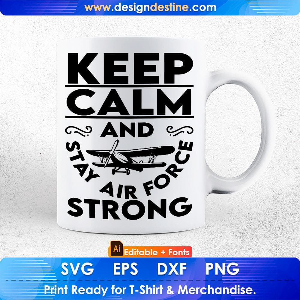 Keep Calm And Stay Air Force Strong Editable T shirt Design Svg Cutting Printable Files