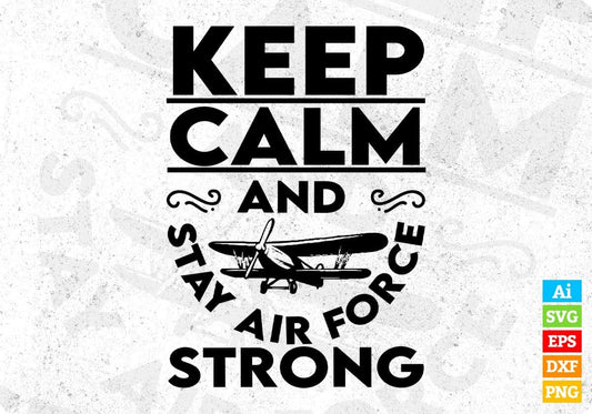 Keep Calm And Stay Air Force Strong Editable T shirt Design Svg Cutting Printable Files