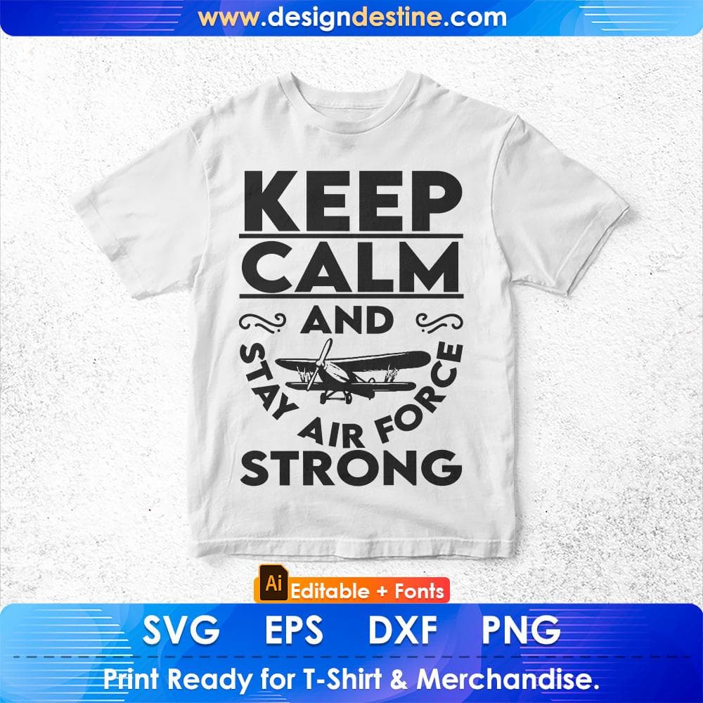 Keep Calm And Stay Air Force Strong Editable T shirt Design Svg Cutting Printable Files