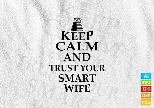 Keep Calm And Trust Your Smart Wife Funny Quotes Vector T-shirt Design in Ai Svg Png Files