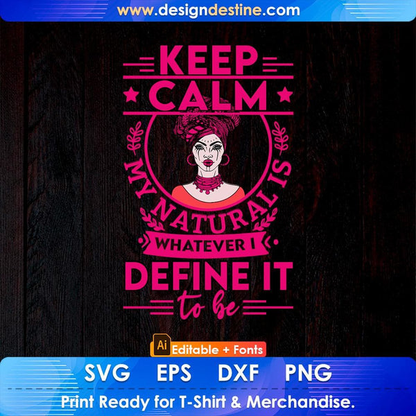 products/keep-calm-my-natural-is-whatever-define-it-to-be-afro-editable-t-shirt-design-svg-cutting-294.jpg