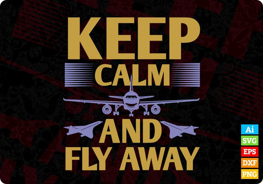 Keep Clam And Fly Away Aviation Editable T shirt Design In Ai Svg Printable Files