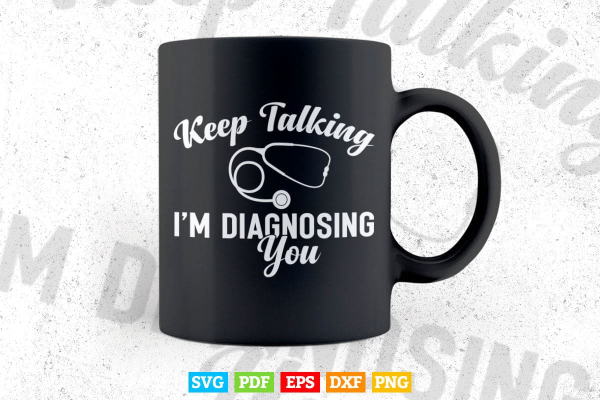 Keep Talking I'm Diagnosing You Funny Doctor In Svg Png Files.
