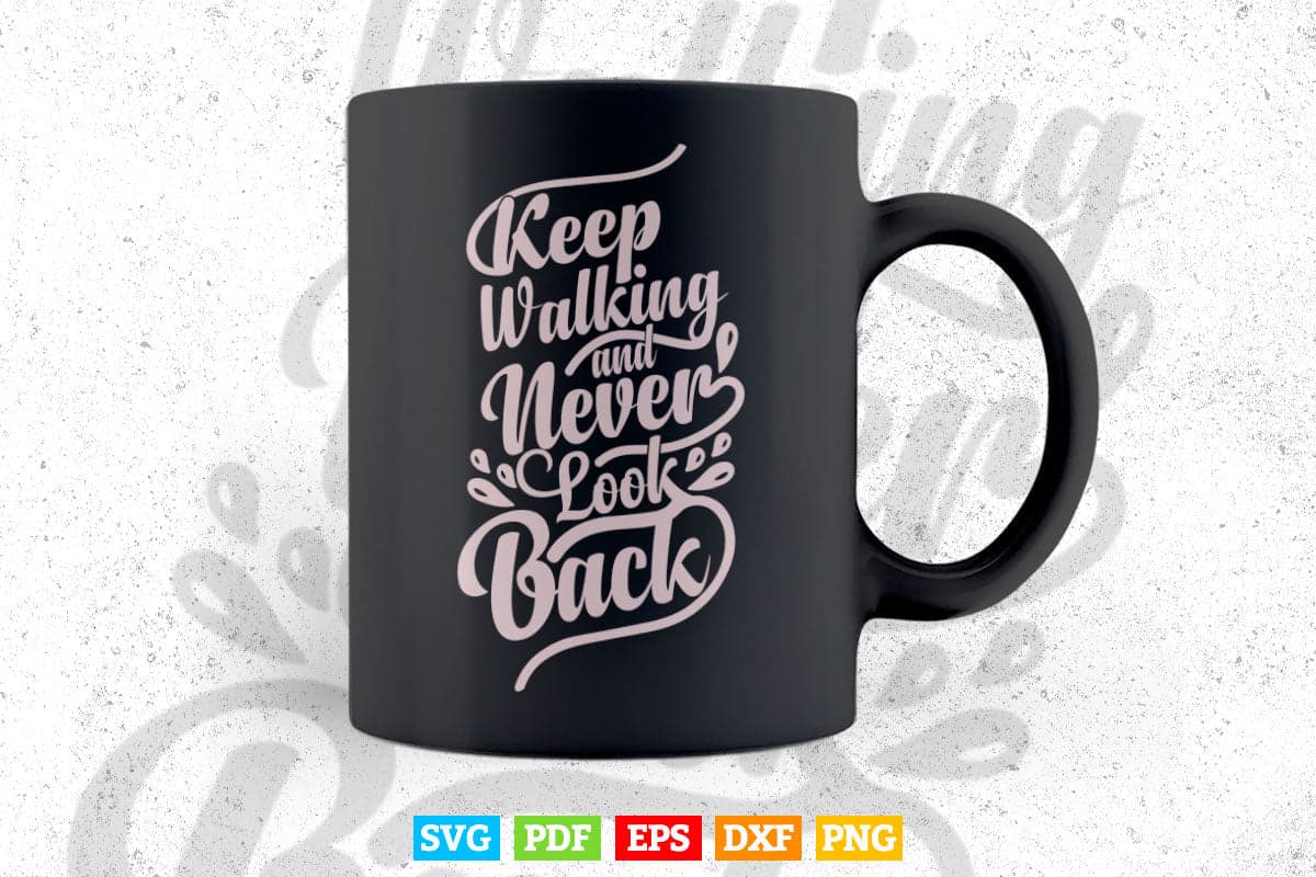 Keep Walking and Never Look Back Calligraphy Typography Svg T shirt Design.