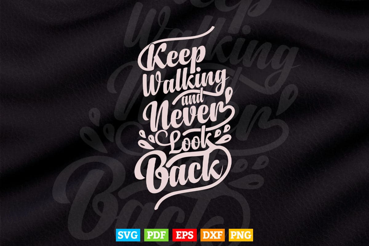 Keep Walking and Never Look Back Calligraphy Typography Svg T shirt Design.