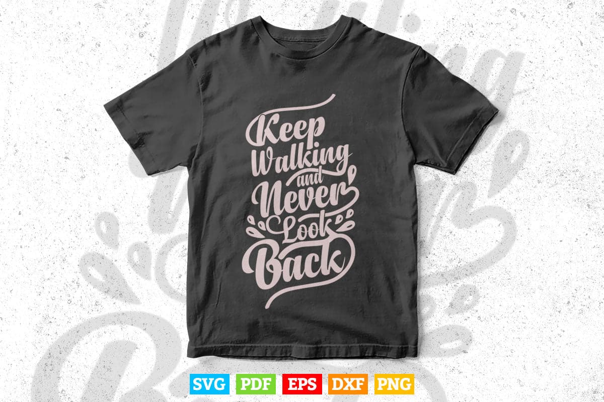 Keep Walking and Never Look Back Calligraphy Typography Svg T shirt Design.