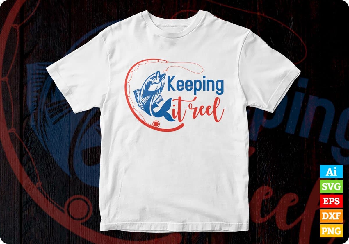 Keeping It Reel Fishing Editable Vector T-shirt Design in Ai Svg Png Files