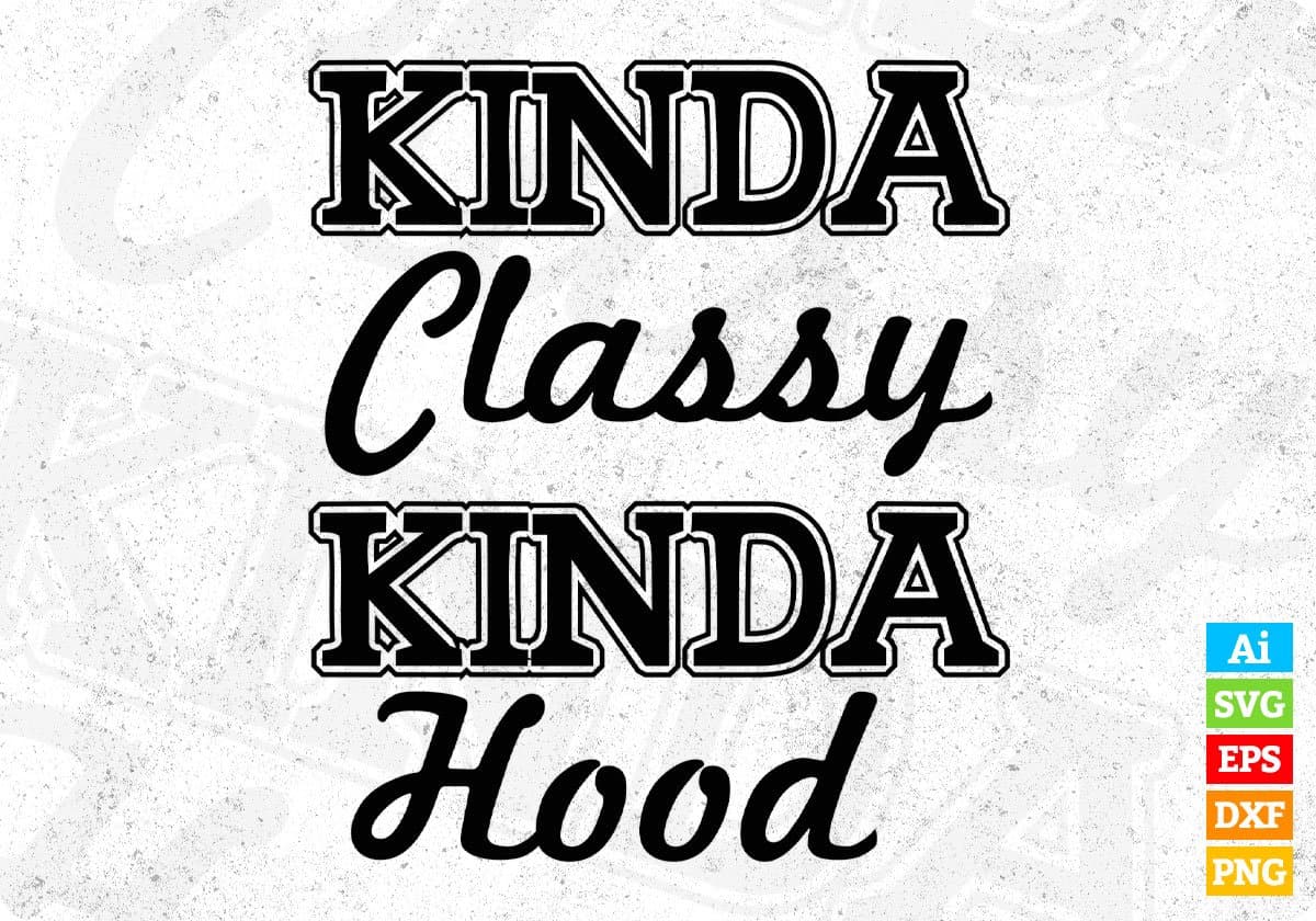Kinda Classy Kinda Hood T shirt Design In Svg Cutting Printable Files