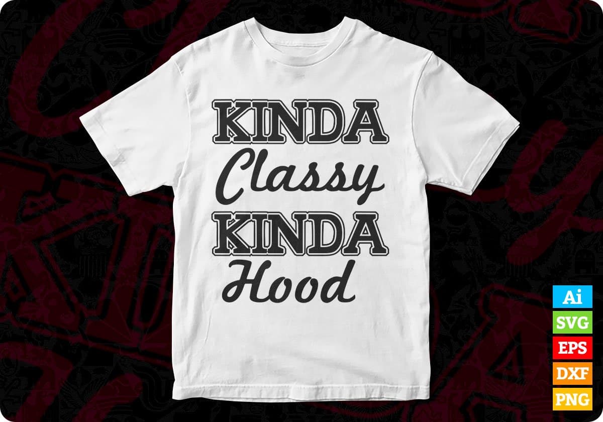 Kinda Classy Kinda Hood T shirt Design In Svg Cutting Printable Files