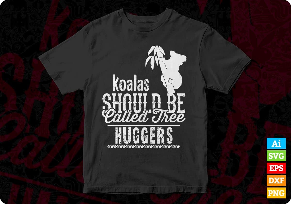 Koalas Should Be Called Tree Hugger T shirt Design In Svg Cutting Printable Files