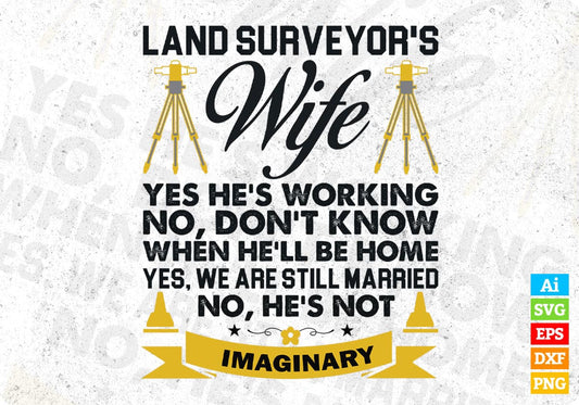 Land Surveyor's Wife Yes He's Working No Don't Know Editable T shirt Design In Ai Svg Cutting Printable Files