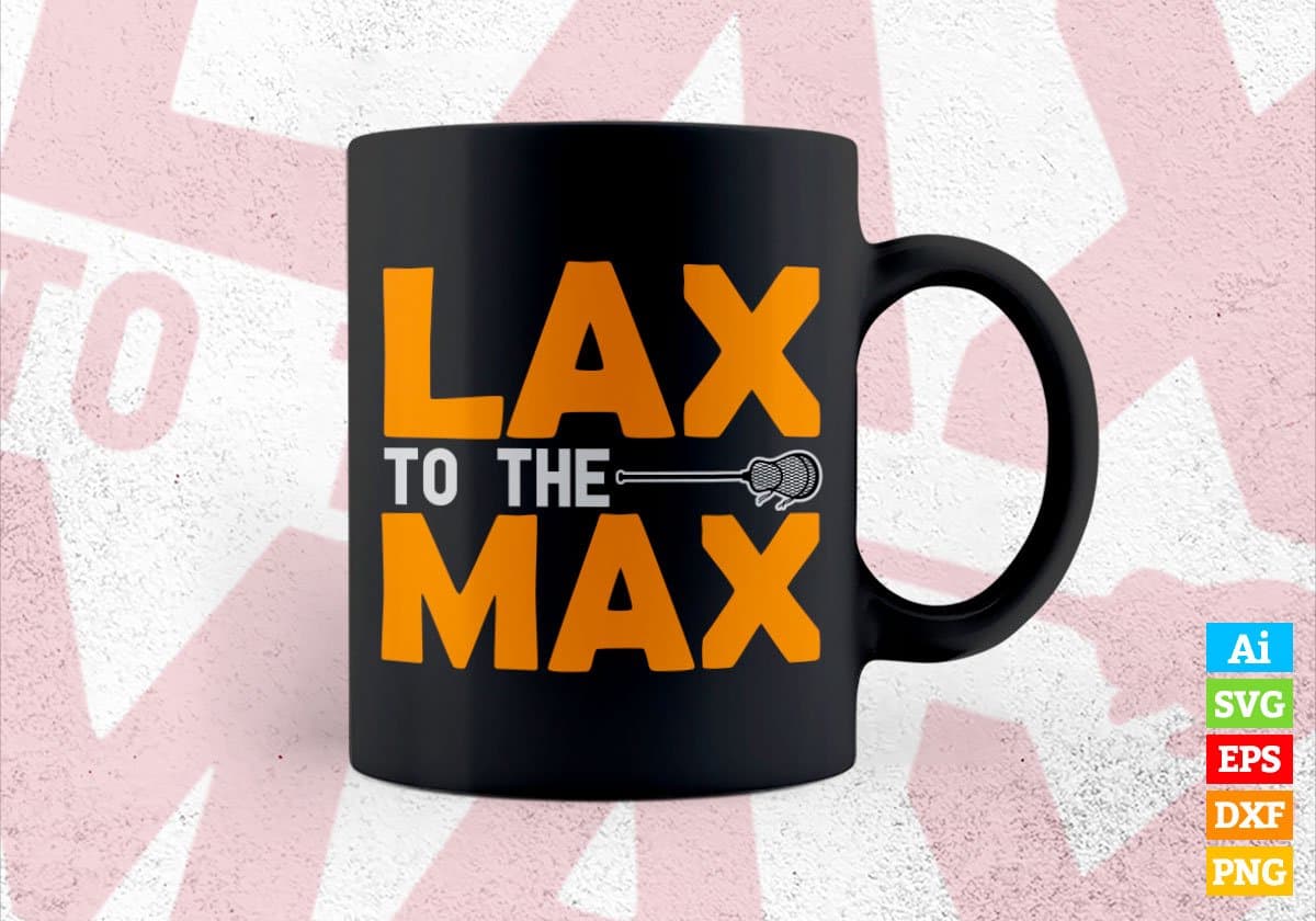 Lax To The Max Lacrosse Editable Vector T-shirt Design in Ai Svg Png Files