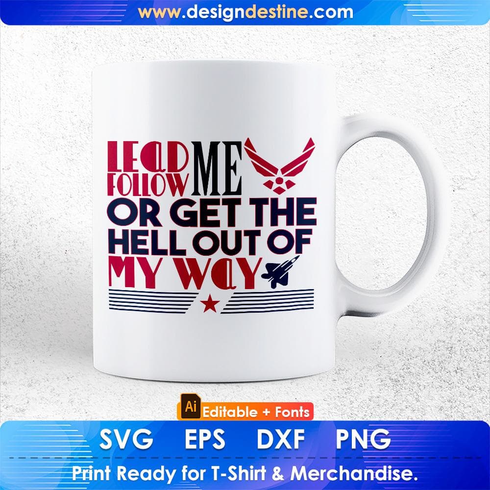 Lead Me Follow Me Or Get The Hell Out Of My Way Air Force Editable T shirt Design Svg Cutting Printable Files