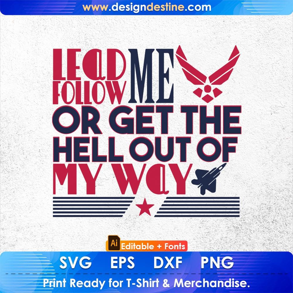 Lead Me Follow Me Or Get The Hell Out Of My Way Air Force Editable T shirt Design Svg Cutting Printable Files