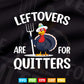 Leftovers Are For Quitters Turkey Thanksgiving Day Funny Svg Png Cut Files.
