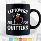 Leftovers Are For Quitters Turkey Thanksgiving Day Funny Svg Png Cut Files.