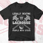 Legally Beating Lacrosse People With Sticks Editable Vector T-shirt Design in Ai Svg Png Files