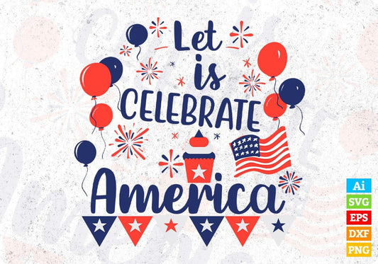 Let Is Celebrate America 4th Of July T shirt Design In Svg Png Cutting Printable Files