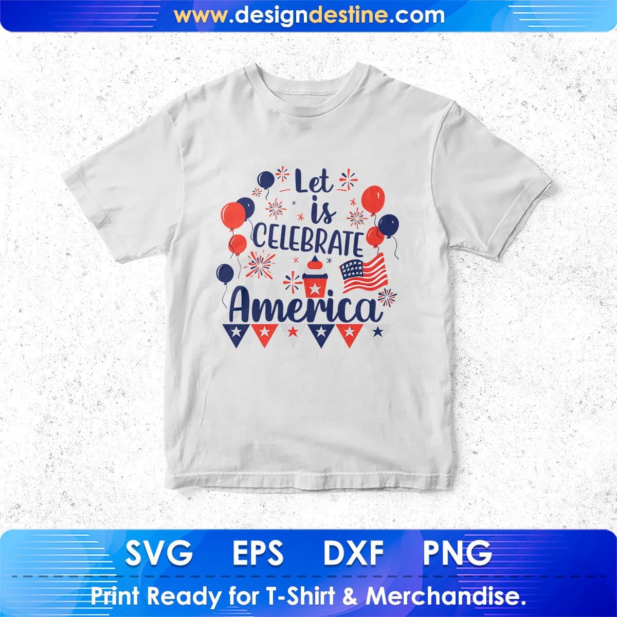 Let Is Celebrate America 4th Of July T shirt Design In Svg Png Cutting Printable Files