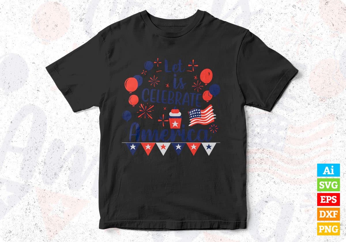 Let Is Celebrate America 4th Of July T shirt Design In Svg Png Cutting Printable Files