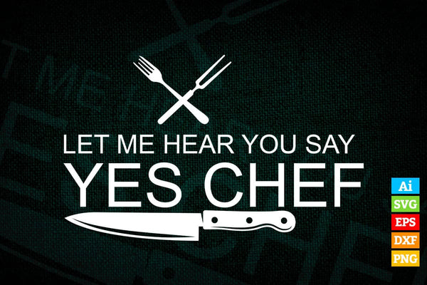 products/let-me-hear-you-say-yes-chef-funny-kitchen-t-shirt-design-ai-png-svg-cricut-files-188.jpg