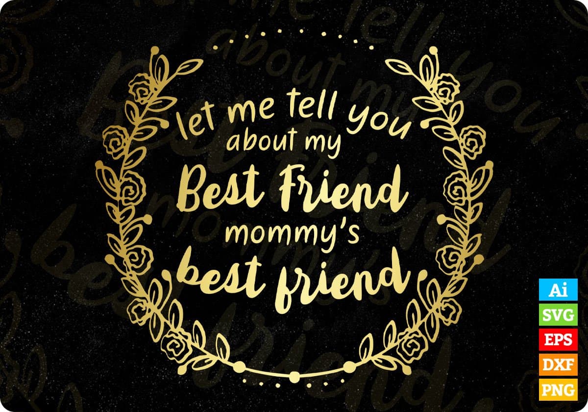 Let Me Tel You About My Mommy's Best Friend Mother's Day T shirt Design In Png Svg Printable Files