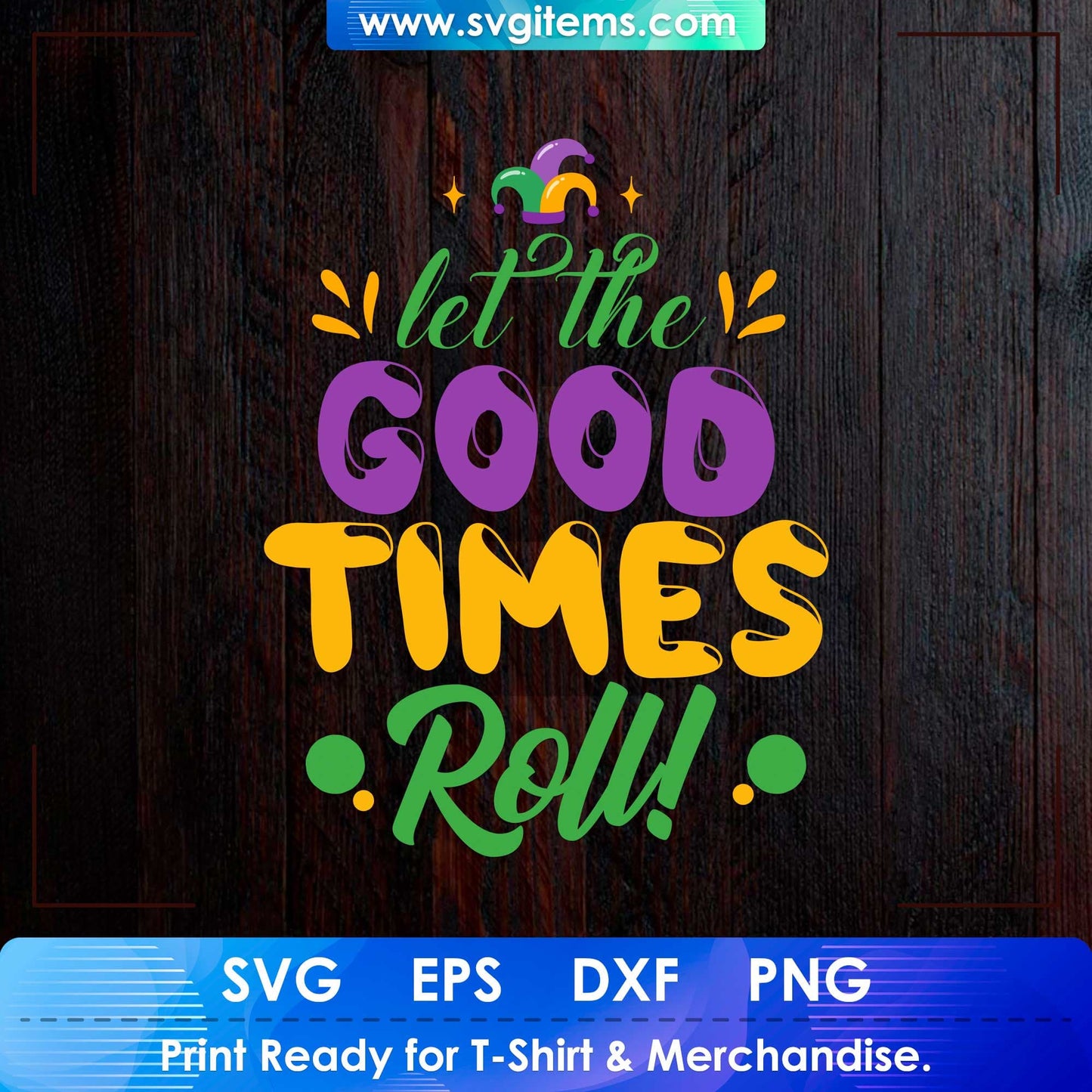 Let the Good Times Roll Mardi Gras Editable T shirt Design In Svg Files