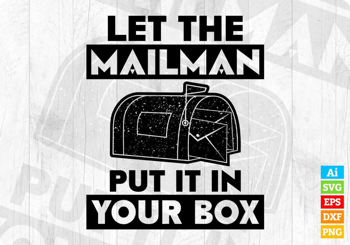 Let The Mail Man Put It In Your Box Mail Carrier T shirt Design In Ai Svg Printable Files