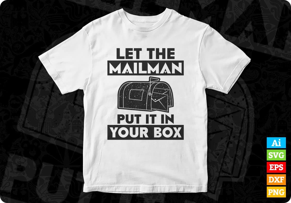 Let The Mail Man Put It In Your Box Mail Carrier T shirt Design In Ai Svg Printable Files