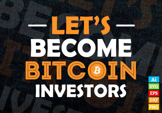 Let's Become Bitcoin Investors Crypto Btc Editable Vector T-shirt Design in Ai Svg Files