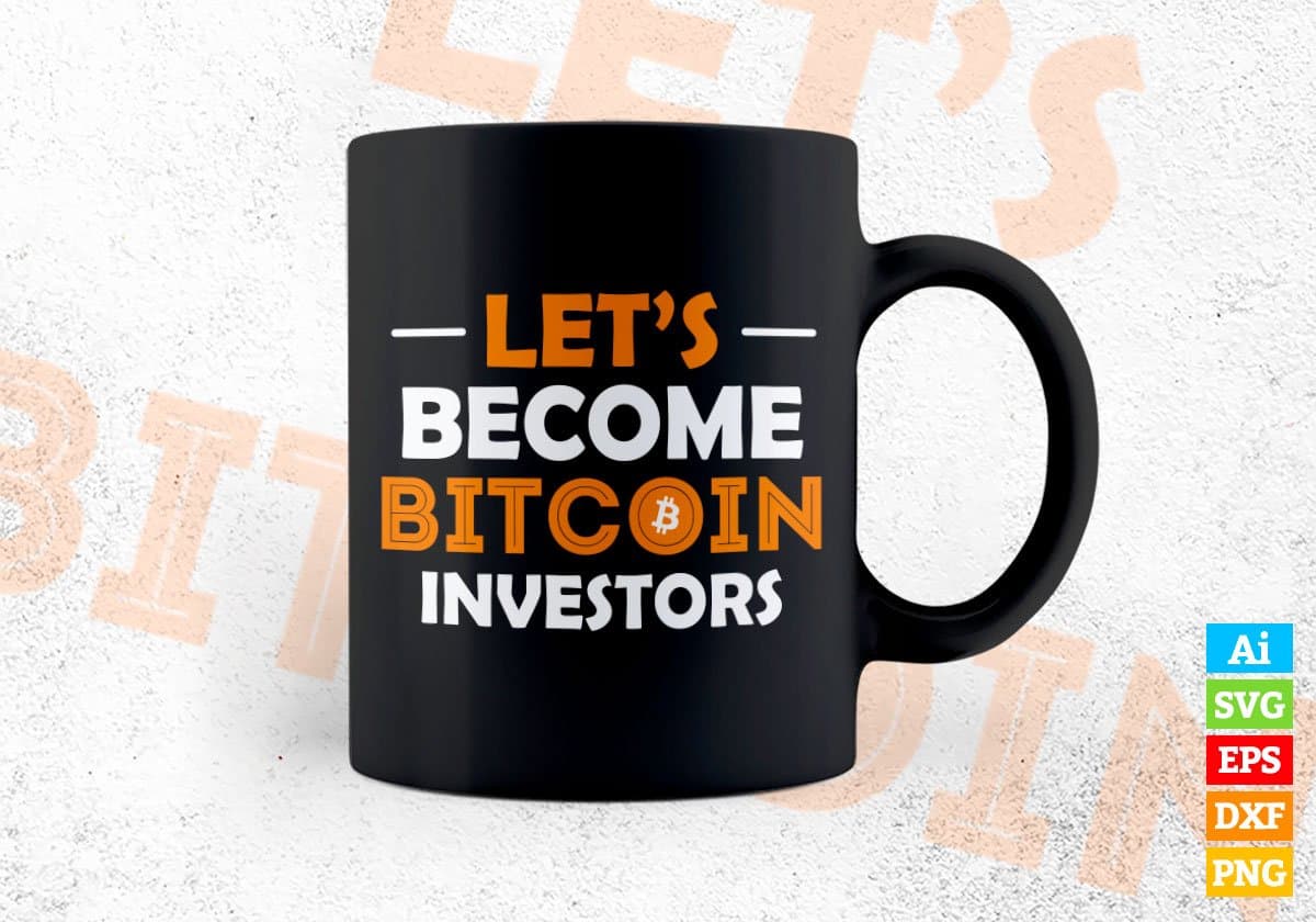 Let's Become Bitcoin Investors Crypto Btc Editable Vector T-shirt Design in Ai Svg Files