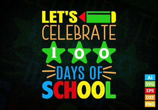 Lets Celebrate 100 Days Of School Editable Vector T-shirt Design in Ai Svg Files