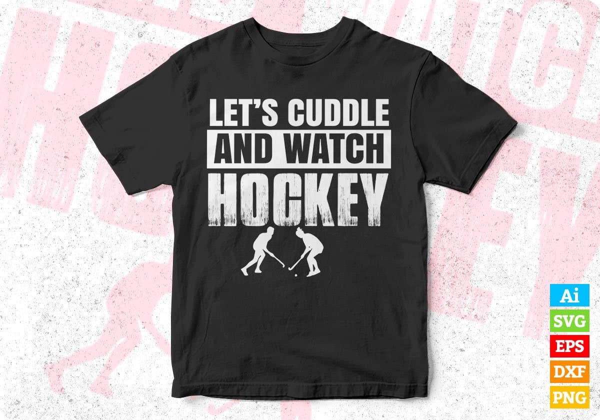 Let's Cuddle And Watch Hockey T shirt Design In Svg Cutting Printable Files