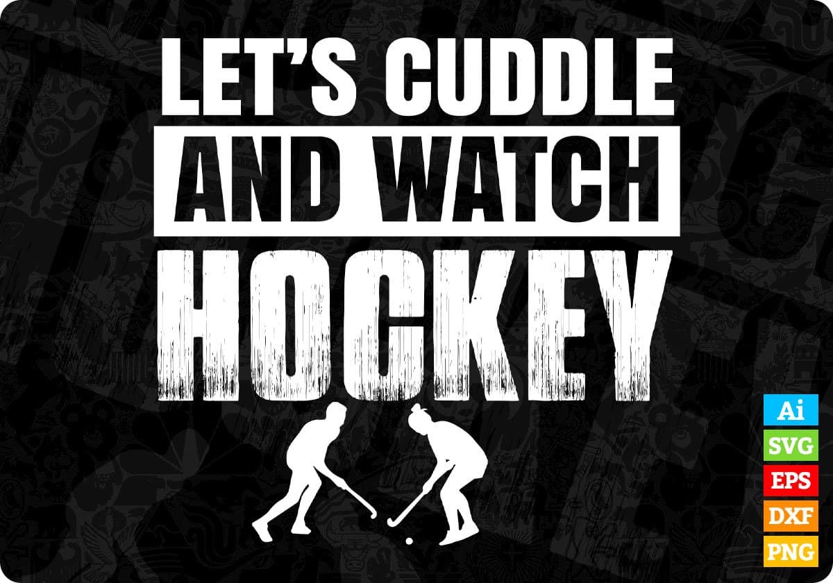 Let's Cuddle And Watch Hockey T shirt Design In Svg Cutting Printable Files