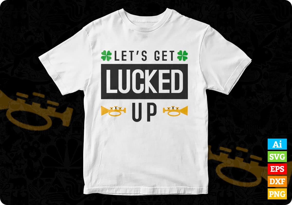 Lets Get Lucked Up St Patrick's Day Editable T-shirt Design in Ai Svg Printable Files