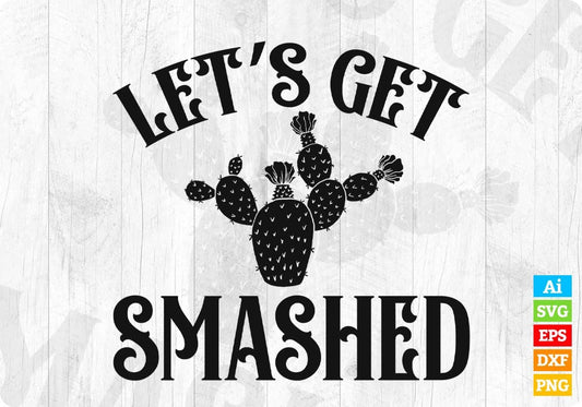 Lets Get Smashed Cinco De Mayo T shirt Design In Ai Svg Printable Files