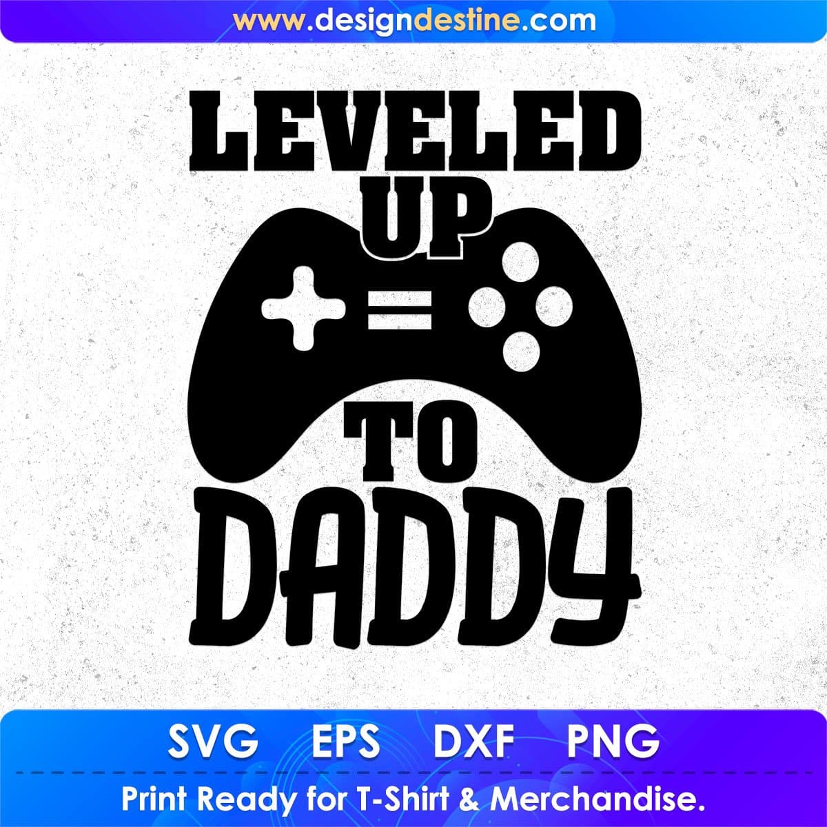 Leveled Up To Daddy Father's day T shirt Design In Svg Png Cutting Printable Files