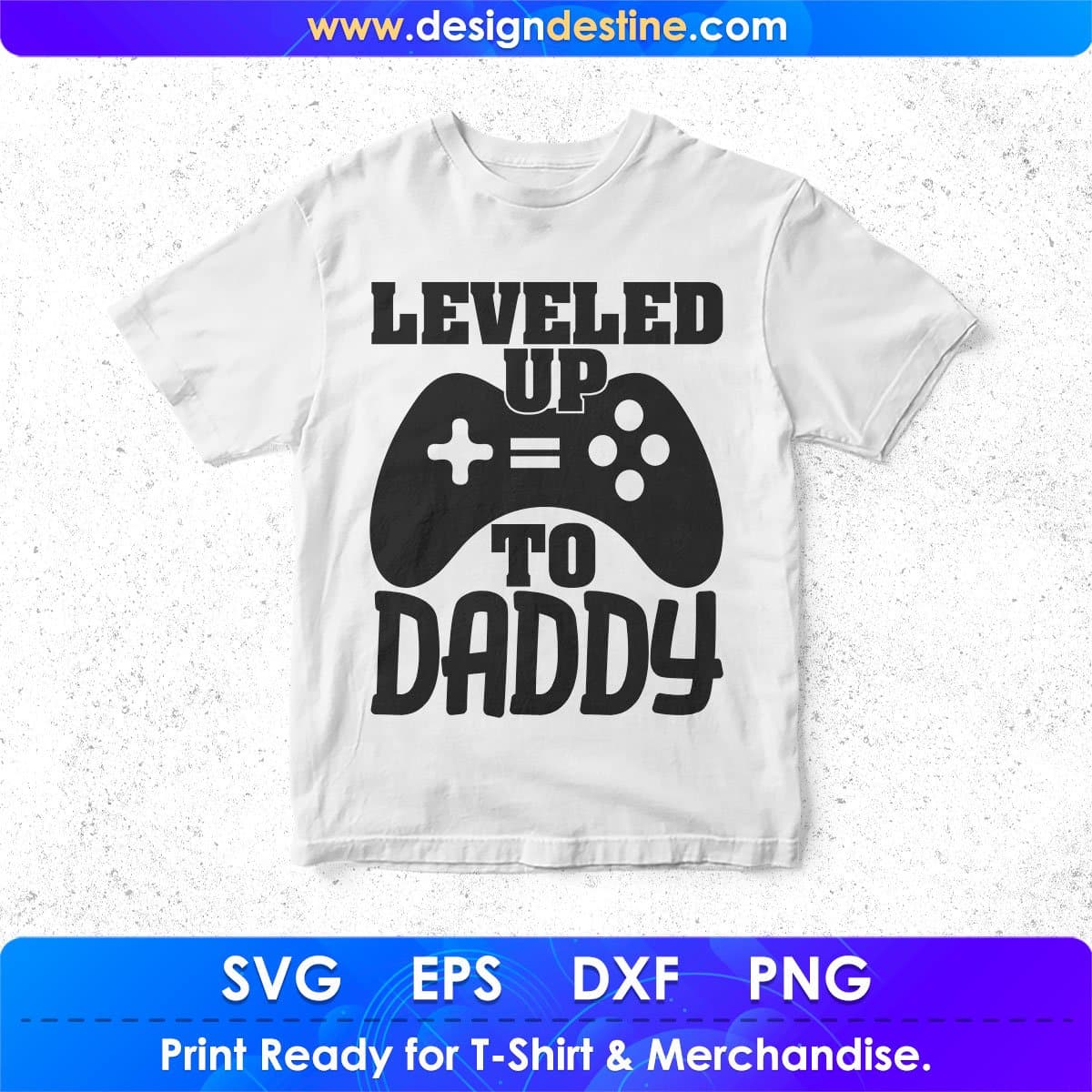 Leveled Up To Daddy Father's day T shirt Design In Svg Png Cutting Printable Files