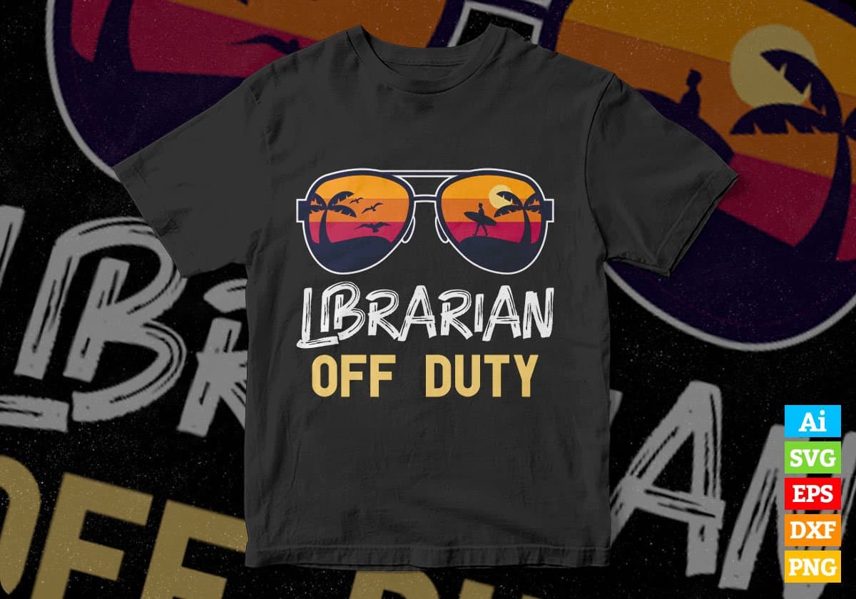 Librarian Off Duty With Sunglass Funny Summer Gift Editable Vector T-shirt Designs Png Svg Files